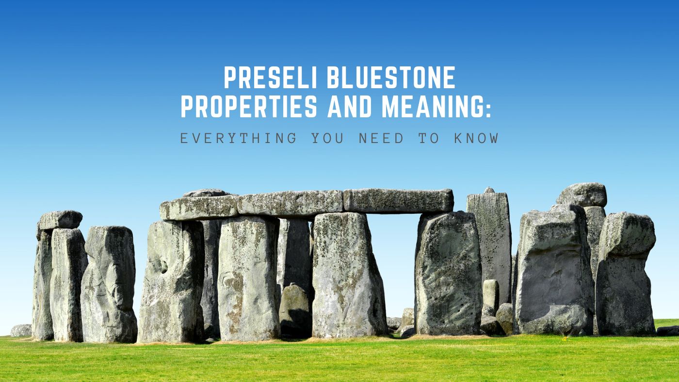 Preseli Bluestone Properties and Meaning: Everything You Need to Know