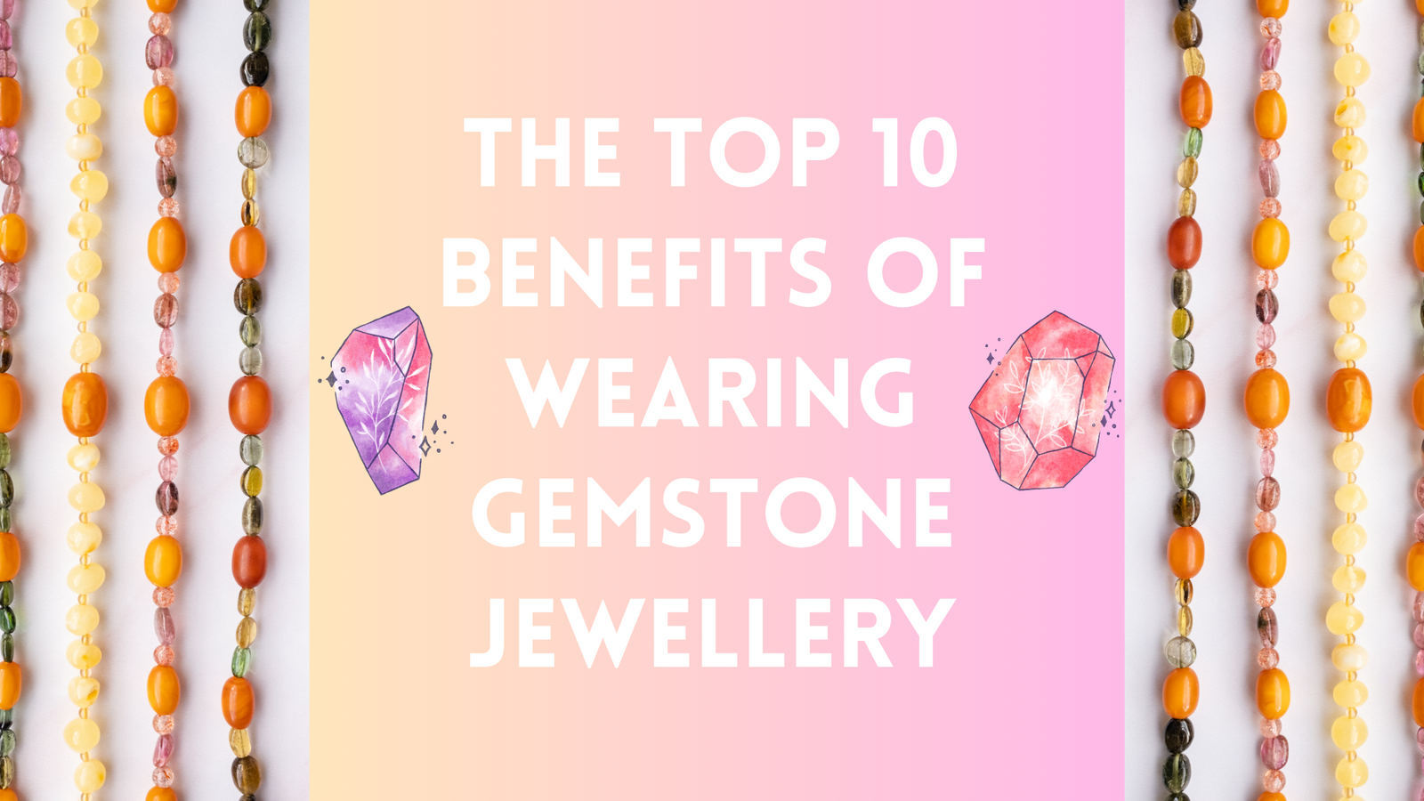 The Top 10 Benefits of Wearing Gemstone Jewellery – The Healing Pear